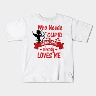 Funny Valentines Day Shirts for Kids -Who Needs Cupid, Grandma Loves Me Kids T-Shirt